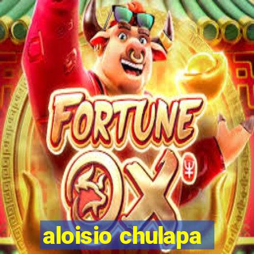 aloisio chulapa